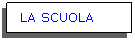 Casella di testo: LA SCUOLA SCUOLA
